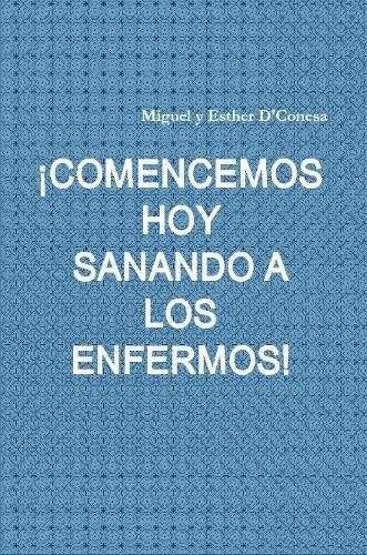 Cover image for !comencemos Hoy Sanando a Los Enfermos!
