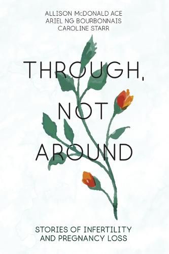 Cover image for Through, Not Around: Stories of Infertility and Pregnancy Loss