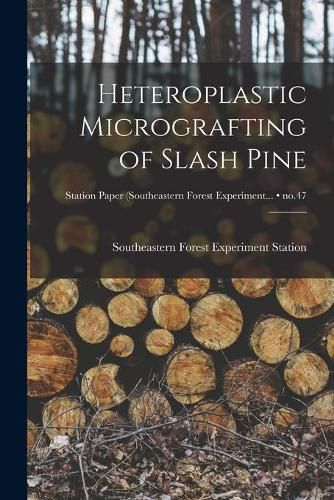 Cover image for Heteroplastic Micrografting of Slash Pine; no.47