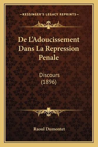 Cover image for de L'Adoucissement Dans La Repression Penale: Discours (1896)