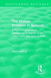 Cover image for The Human Problem in Schools (1938): A Psychological Study Carried out on Behalf of the Girls' Public Day School Trust
