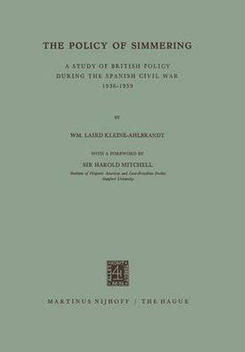 Cover image for The Policy of Simmering: A Study of British Policy during the Spanish Civil War 1936-1939