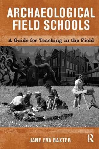Cover image for Archaeological Field Schools: A Guide for Teaching in the Field