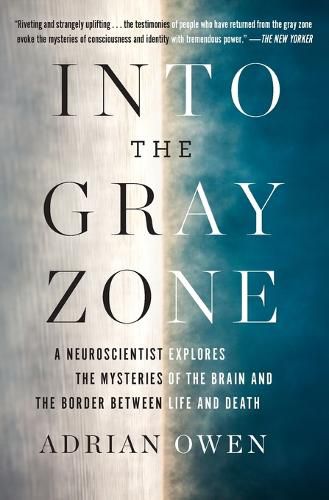 Cover image for Into the Gray Zone: A Neuroscientist Explores the Mysteries of the Brain and the Border Between Life and Death