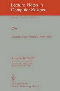 Cover image for Graph Reduction: Proceedings of a Workshop Santa Fe, New Mexico, USA, September 29 - October 1, 1986