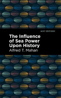 Cover image for The Influence of Sea Power Upon History