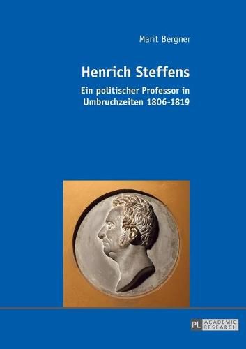 Cover image for Henrich Steffens: Ein Politischer Professor in Umbruchzeiten 1806-1819