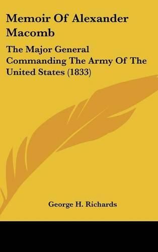 Cover image for Memoir of Alexander Macomb: The Major General Commanding the Army of the United States (1833)