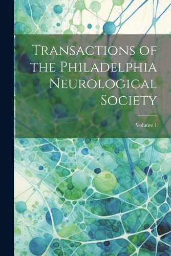 Cover image for Transactions of the Philadelphia Neurological Society; Volume 1