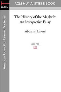 Cover image for The History of the Maghrib: An Interpretive Essay