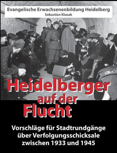 Cover image for Heidelberger auf der Flucht: Vorschlage fur Stadtrundgange uber Verfolgungsschicksale zwischen 1933 und 1945