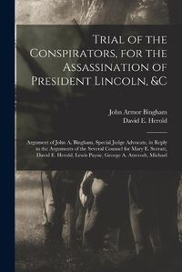 Cover image for Trial of the Conspirators, for the Assassination of President Lincoln, &c