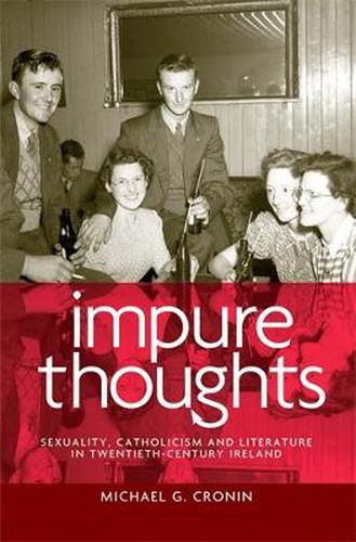 Cover image for Impure Thoughts: Sexuality, Catholicism and Literature in Twentieth-Century Ireland