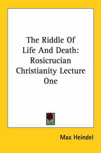 Cover image for The Riddle of Life and Death: Rosicrucian Christianity Lecture One