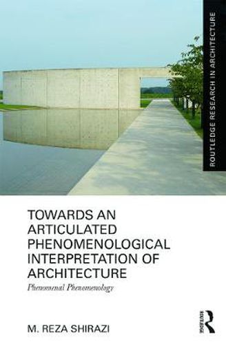 Cover image for Towards an Articulated Phenomenological Interpretation of Architecture: Phenomenal Phenomenology