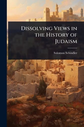 Cover image for Dissolving Views in the History of Judaism