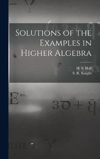 Cover image for Solutions of the Examples in Higher Algebra