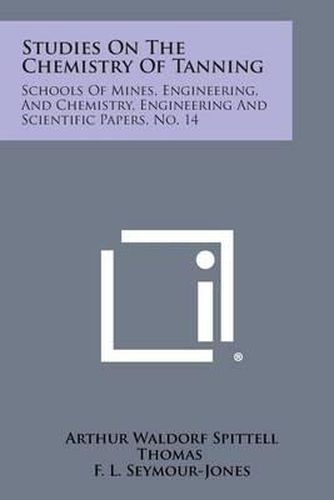 Studies on the Chemistry of Tanning: Schools of Mines, Engineering, and Chemistry, Engineering and Scientific Papers, No. 14