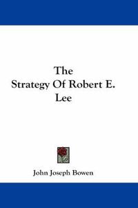 Cover image for The Strategy of Robert E. Lee