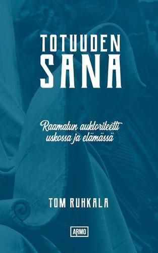 Cover image for Totuuden Sana: Raamatun auktoriteetti uskossa ja elamassa