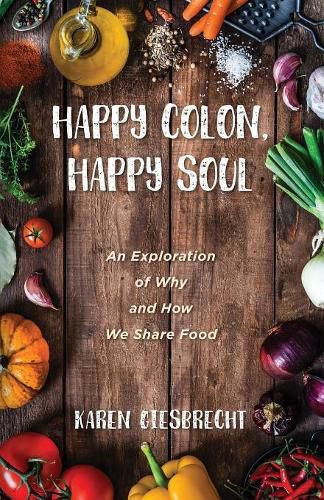 Happy Colon, Happy Soul: An Exploration of Why and How We Share Food