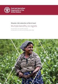 Cover image for Disaster risk reduction at farm level: multiple benefits, no regrets, results from cost-benefit analyses conducted in a multi-country study, 2016-2018