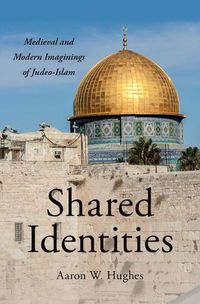 Cover image for Shared Identities: Medieval and Modern Imaginings of Judeo-Islam