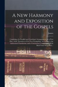 Cover image for A New Harmony and Exposition of the Gospels