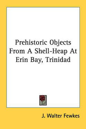 Prehistoric Objects from a Shell-Heap at Erin Bay, Trinidad