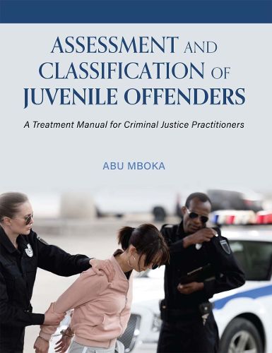 Cover image for Assessment and Classification of Juvenile Offenders: A Treatment Manual for Criminal Justice Practitioners
