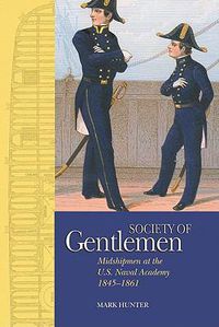Cover image for A Society of Gentlemen: Midshipmen at the U.S. Naval Academy, 1845-1861