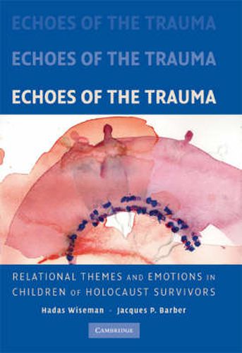 Cover image for Echoes of the Trauma: Relational Themes and Emotions in Children of Holocaust Survivors