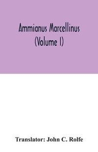 Cover image for Ammianus Marcellinus (Volume I)