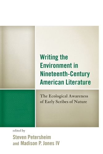 Cover image for Writing the Environment in Nineteenth-Century American Literature: The Ecological Awareness of Early Scribes of Nature