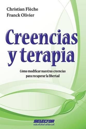 Cover image for Creencias Y Terapia: C mo Modificar Nuestras Creencias Para Recuperar La Libertad