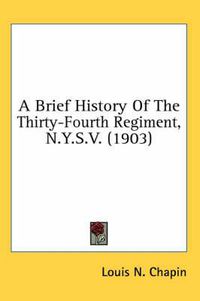 Cover image for A Brief History of the Thirty-Fourth Regiment, N.Y.S.V. (1903)