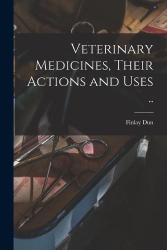 Cover image for Veterinary Medicines, Their Actions and Uses ..