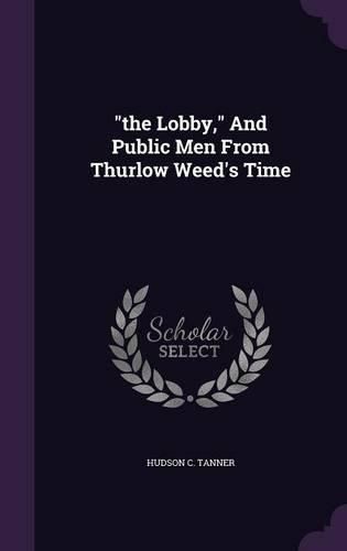 Cover image for The Lobby, and Public Men from Thurlow Weed's Time