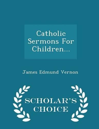 Catholic Sermons for Children... - Scholar's Choice Edition