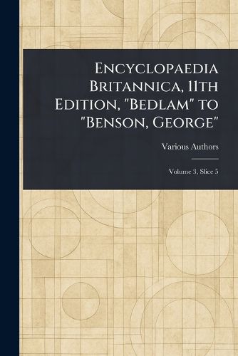 Cover image for Encyclopaedia Britannica, 11th Edition, "Bedlam" to "Benson, George"