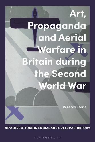 Cover image for Art, Propaganda and Aerial Warfare in Britain during the Second World War