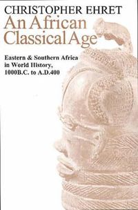 Cover image for An African Classical Age: Eastern and Southern Africa in World History 1000B.C. to A.D.400