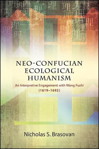 Cover image for Neo-Confucian Ecological Humanism: An Interpretive Engagement with Wang Fuzhi (1619-1692)