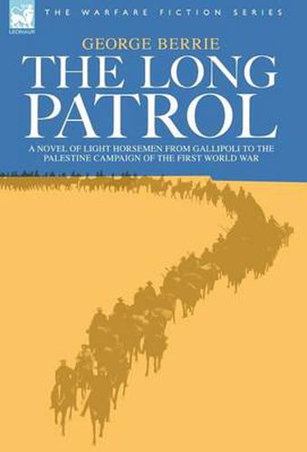 Cover image for The Long Patrol - A novel of Light Horse men from Gallipoli to the Palestine campaign of the First World War