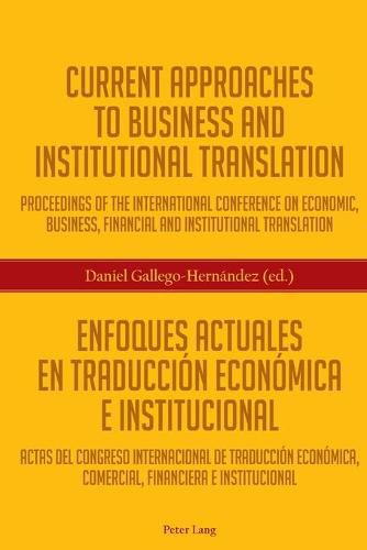 Current Approaches to Business and Institutional Translation- Enfoques Actuales en Traduccion Economica e Institucional