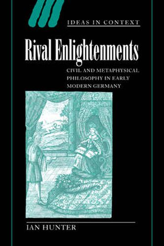 Cover image for Rival Enlightenments: Civil and Metaphysical Philosophy in Early Modern Germany