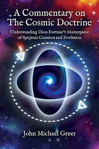 Cover image for A Commentary on 'The Cosmic Doctrine': Understanding Dion Fortune's Masterpiece of Spiritual Creation and Evolution