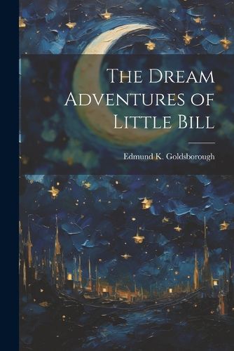 Cover image for The Dream Adventures of Little Bill