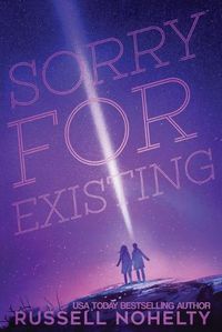 Cover image for Sorry for Existing: Contemporary YA with a sci-fi twist