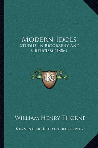 Modern Idols: Studies in Biography and Criticism (1886)